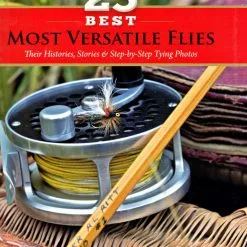 25 Best Most Versatile Flies: Their Histories, Stories & Step-by-Step Tying Photos
