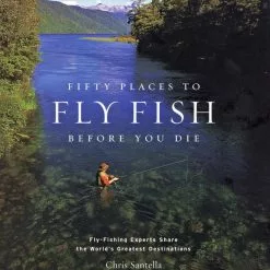 Fifty Places To Fly Fish Before You Die