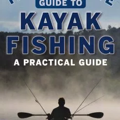 The Ultimate Guide To Kayak Fishing - A Practical Guide